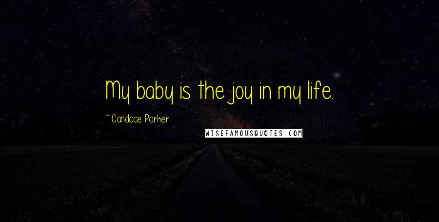 Candace Parker Quotes: My baby is the joy in my life.