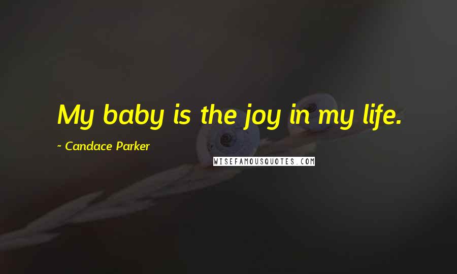 Candace Parker Quotes: My baby is the joy in my life.