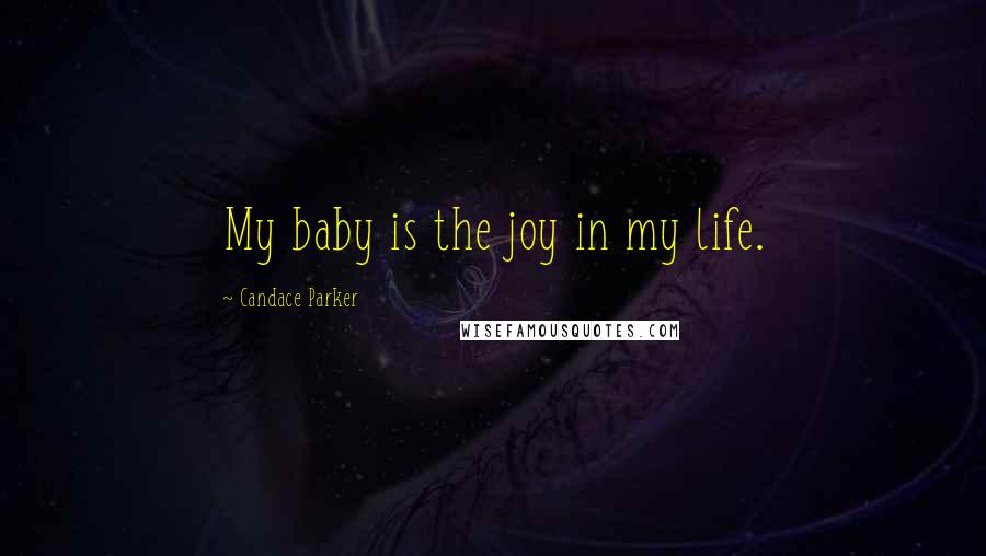 Candace Parker Quotes: My baby is the joy in my life.