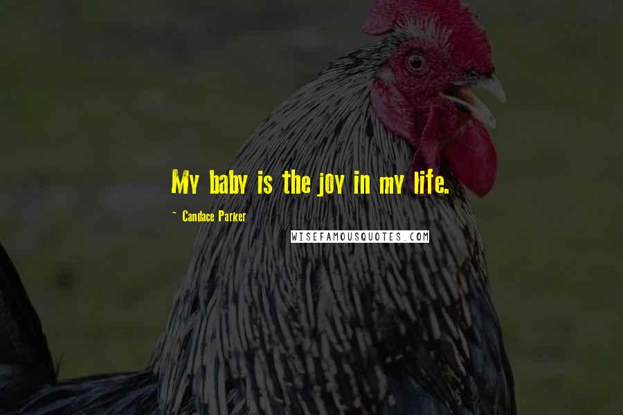 Candace Parker Quotes: My baby is the joy in my life.