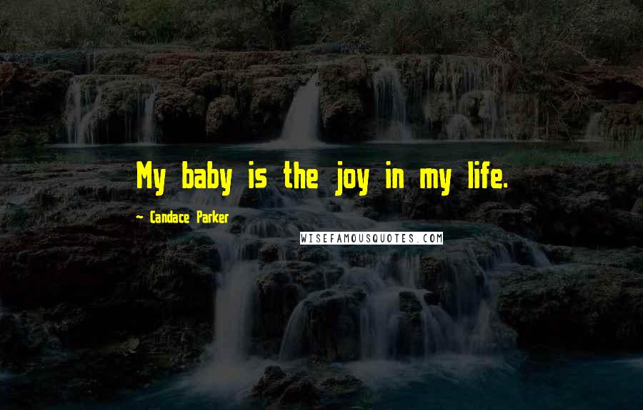 Candace Parker Quotes: My baby is the joy in my life.