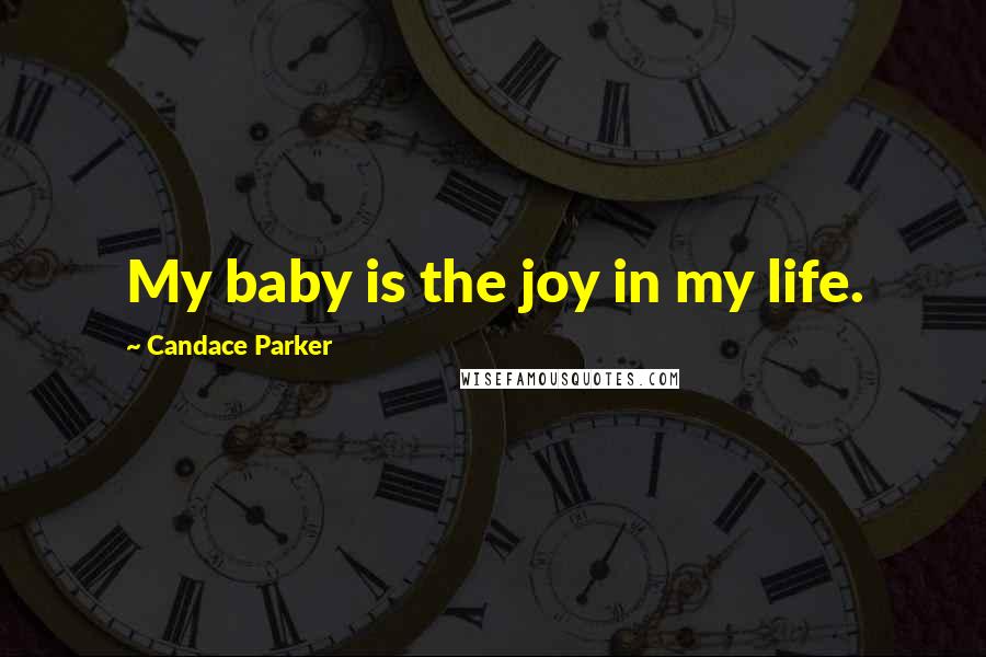 Candace Parker Quotes: My baby is the joy in my life.