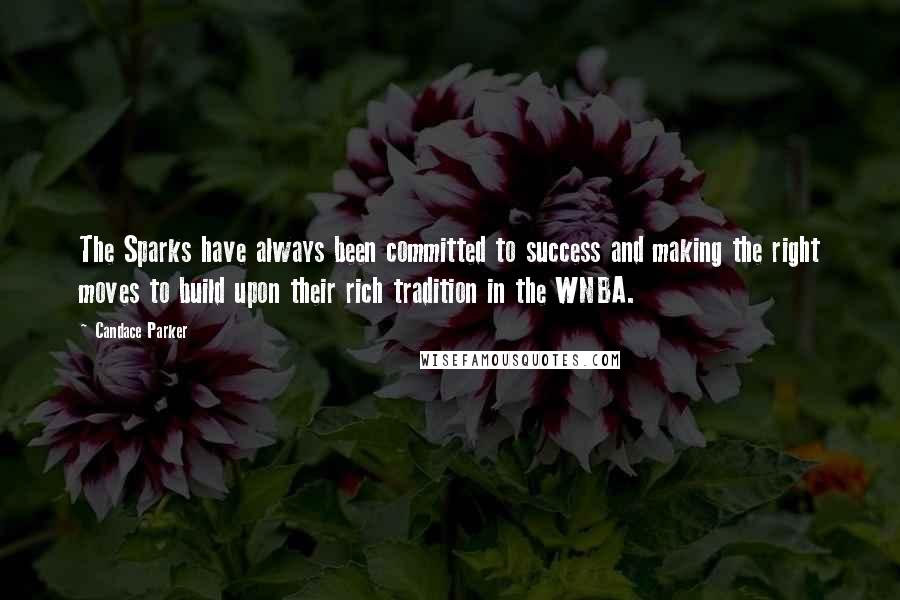 Candace Parker Quotes: The Sparks have always been committed to success and making the right moves to build upon their rich tradition in the WNBA.