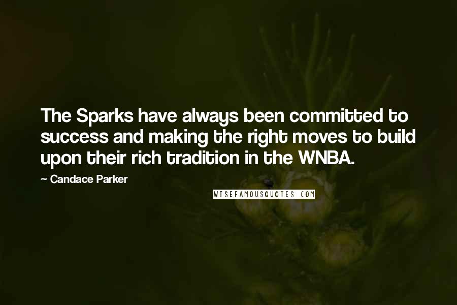 Candace Parker Quotes: The Sparks have always been committed to success and making the right moves to build upon their rich tradition in the WNBA.