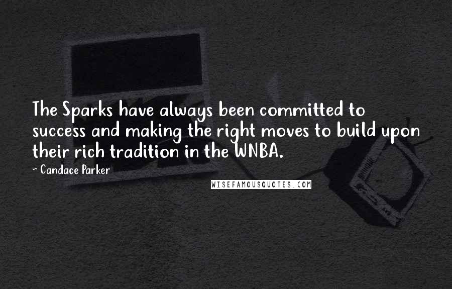 Candace Parker Quotes: The Sparks have always been committed to success and making the right moves to build upon their rich tradition in the WNBA.