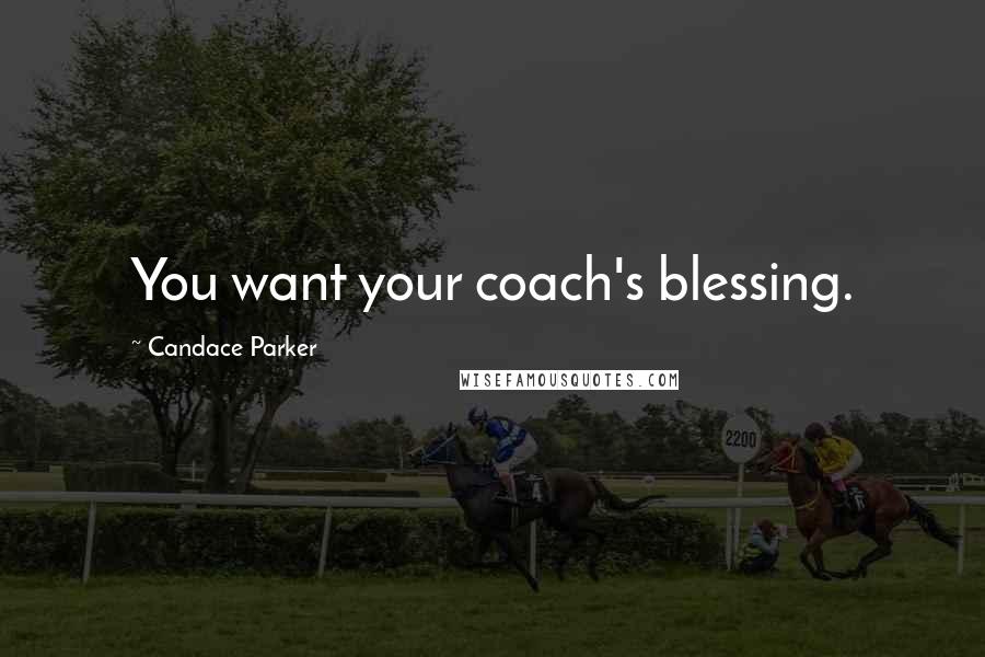 Candace Parker Quotes: You want your coach's blessing.