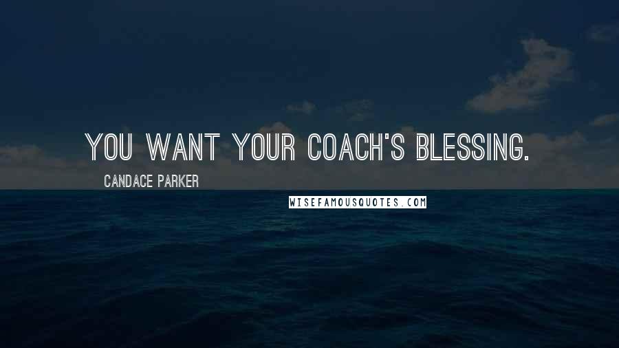 Candace Parker Quotes: You want your coach's blessing.
