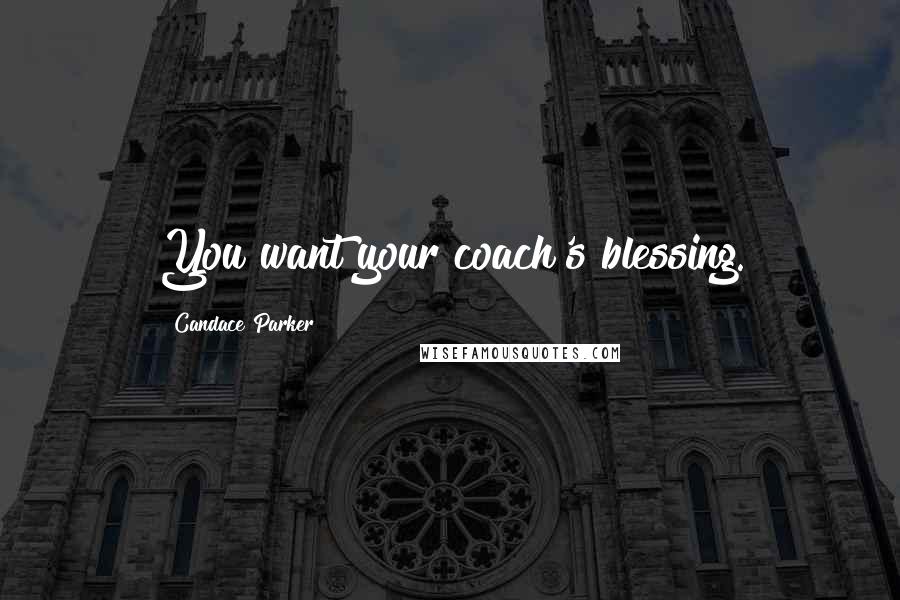 Candace Parker Quotes: You want your coach's blessing.