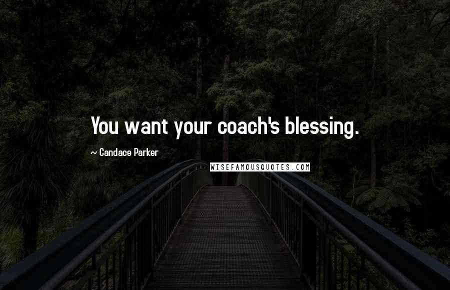 Candace Parker Quotes: You want your coach's blessing.