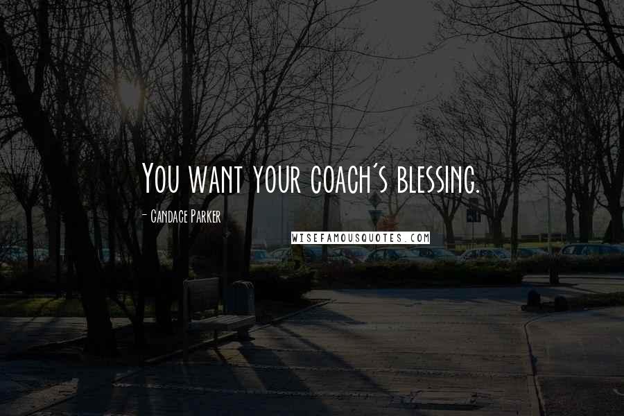 Candace Parker Quotes: You want your coach's blessing.