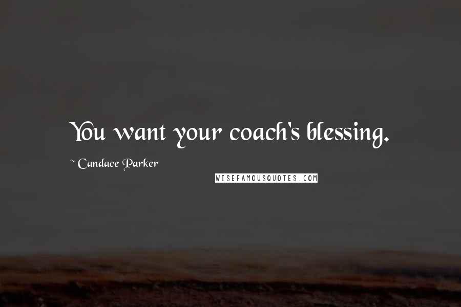 Candace Parker Quotes: You want your coach's blessing.