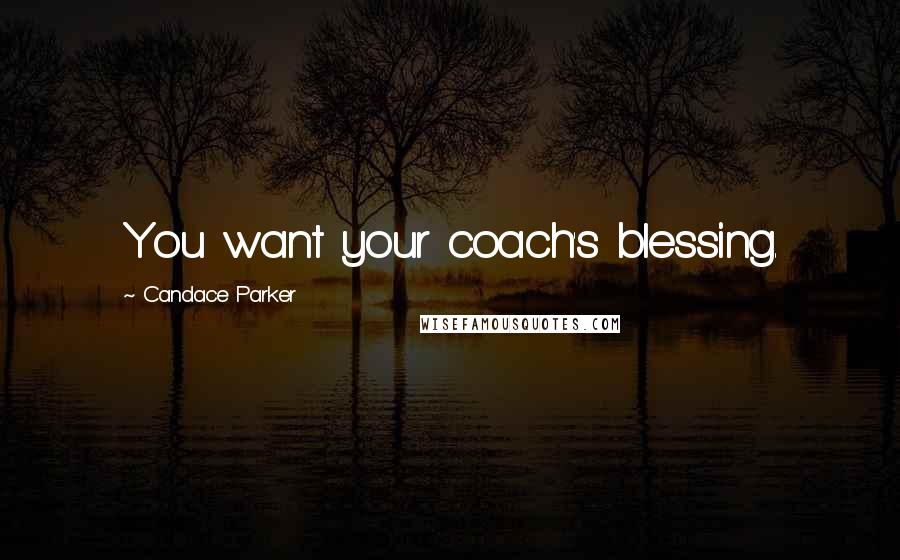 Candace Parker Quotes: You want your coach's blessing.