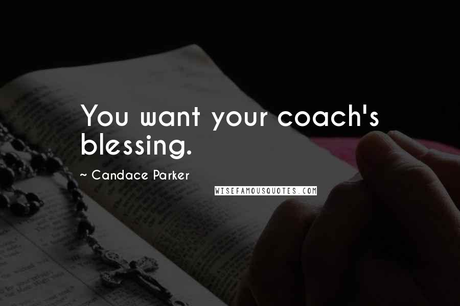 Candace Parker Quotes: You want your coach's blessing.