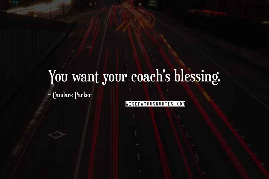 Candace Parker Quotes: You want your coach's blessing.