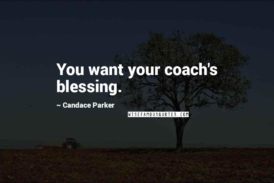 Candace Parker Quotes: You want your coach's blessing.