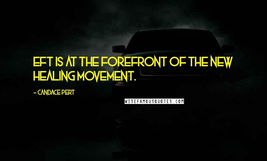Candace Pert Quotes: EFT is at the forefront of the new healing movement.