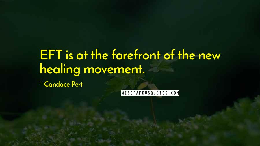 Candace Pert Quotes: EFT is at the forefront of the new healing movement.