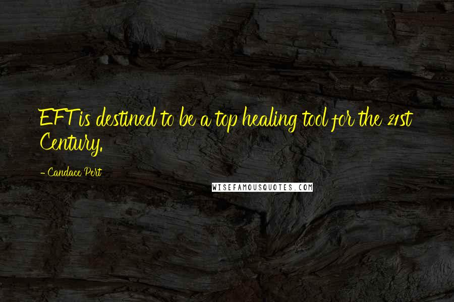 Candace Pert Quotes: EFT is destined to be a top healing tool for the 21st Century.