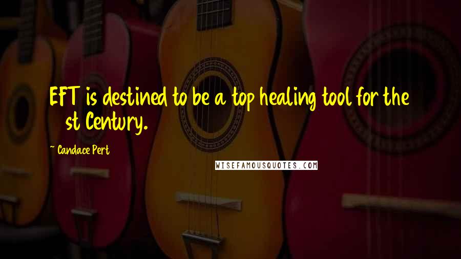 Candace Pert Quotes: EFT is destined to be a top healing tool for the 21st Century.