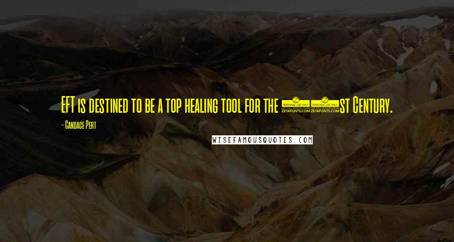 Candace Pert Quotes: EFT is destined to be a top healing tool for the 21st Century.