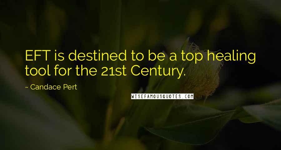 Candace Pert Quotes: EFT is destined to be a top healing tool for the 21st Century.