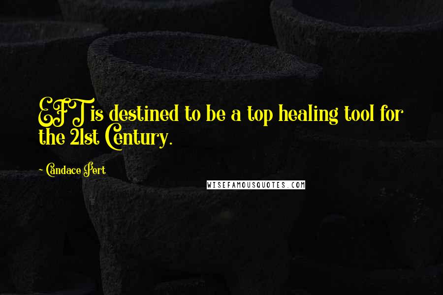 Candace Pert Quotes: EFT is destined to be a top healing tool for the 21st Century.