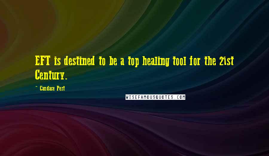 Candace Pert Quotes: EFT is destined to be a top healing tool for the 21st Century.