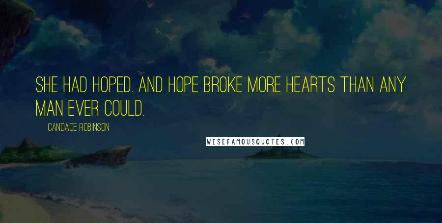 Candace Robinson Quotes: She had hoped. And hope broke more hearts than any man ever could.