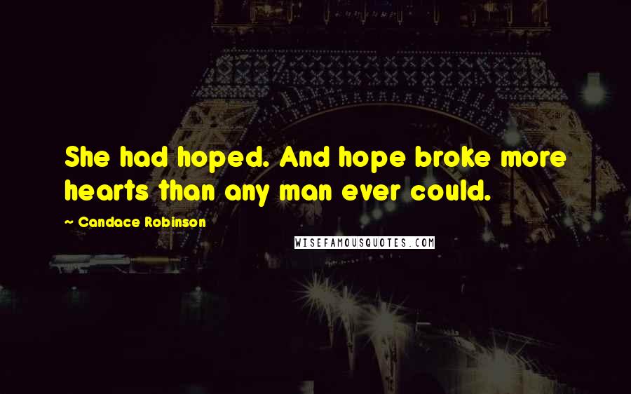 Candace Robinson Quotes: She had hoped. And hope broke more hearts than any man ever could.