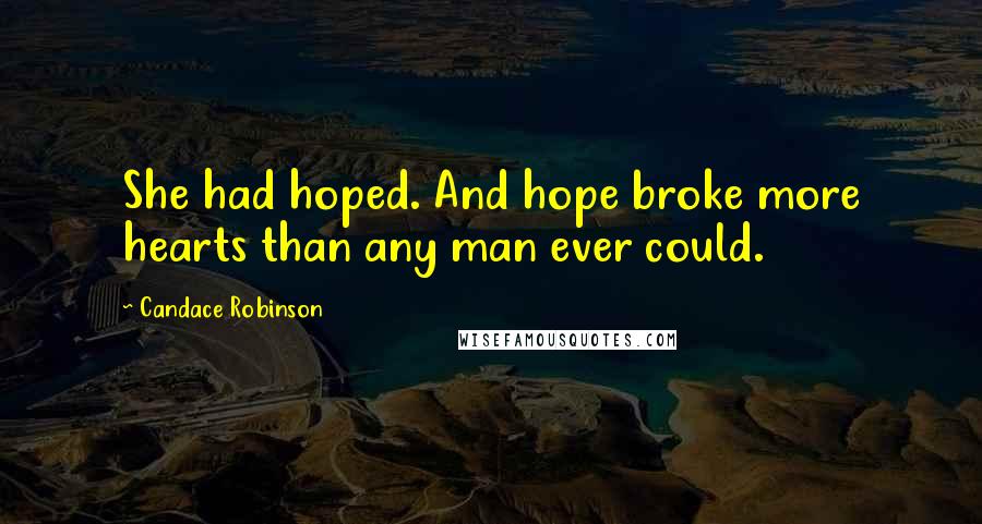 Candace Robinson Quotes: She had hoped. And hope broke more hearts than any man ever could.