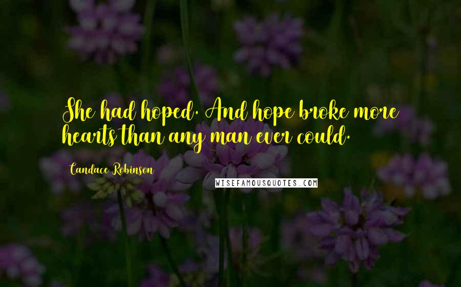 Candace Robinson Quotes: She had hoped. And hope broke more hearts than any man ever could.