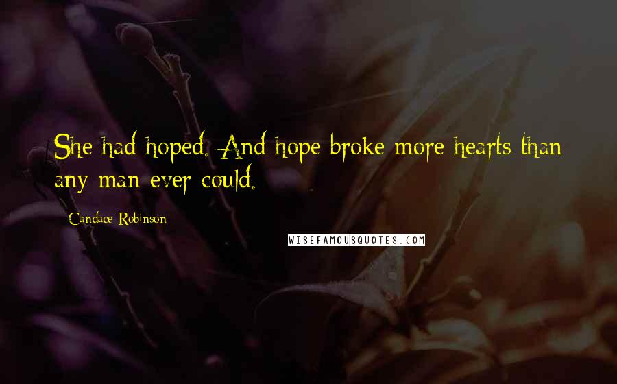 Candace Robinson Quotes: She had hoped. And hope broke more hearts than any man ever could.