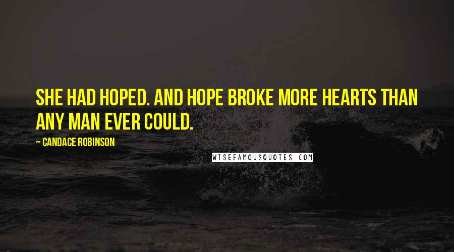 Candace Robinson Quotes: She had hoped. And hope broke more hearts than any man ever could.