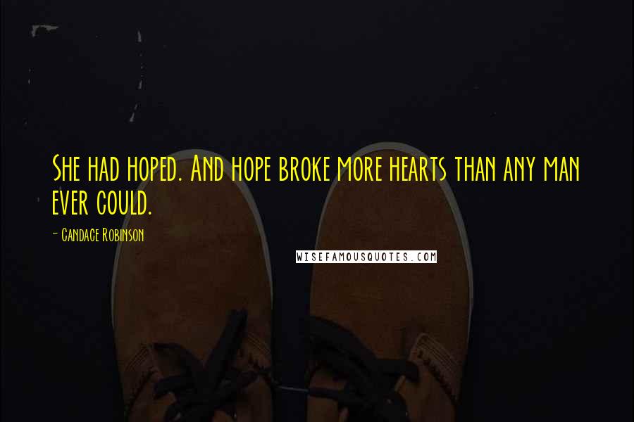 Candace Robinson Quotes: She had hoped. And hope broke more hearts than any man ever could.
