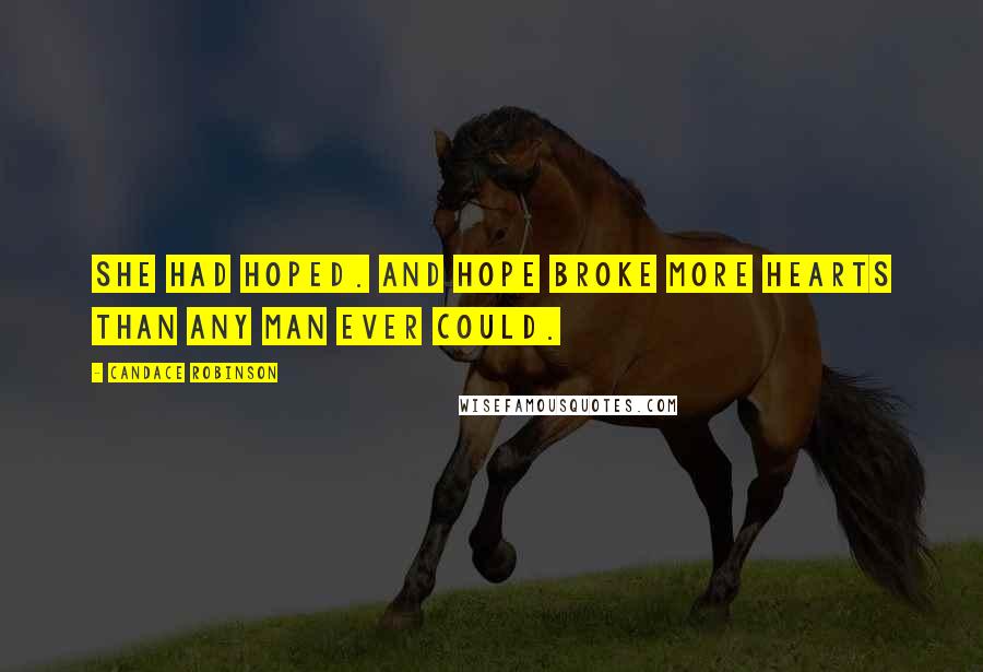 Candace Robinson Quotes: She had hoped. And hope broke more hearts than any man ever could.