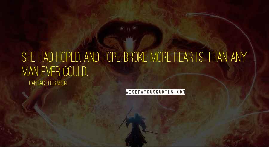 Candace Robinson Quotes: She had hoped. And hope broke more hearts than any man ever could.