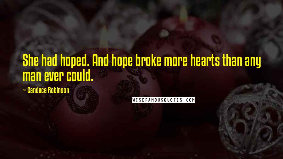 Candace Robinson Quotes: She had hoped. And hope broke more hearts than any man ever could.