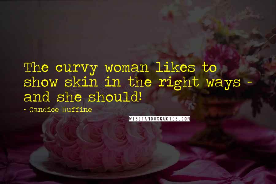 Candice Huffine Quotes: The curvy woman likes to show skin in the right ways - and she should!