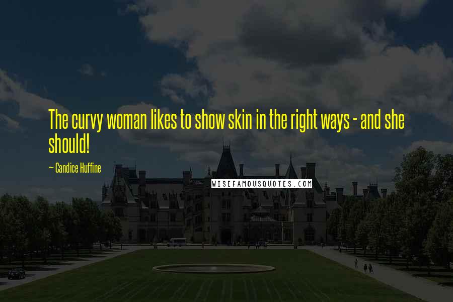 Candice Huffine Quotes: The curvy woman likes to show skin in the right ways - and she should!