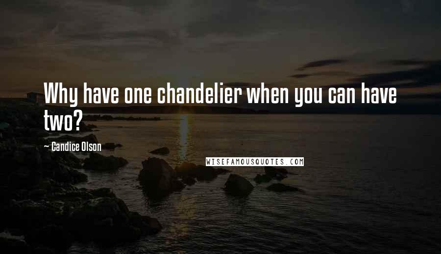 Candice Olson Quotes: Why have one chandelier when you can have two?