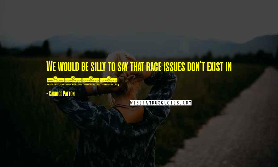 Candice Patton Quotes: We would be silly to say that race issues don't exist in 2014.