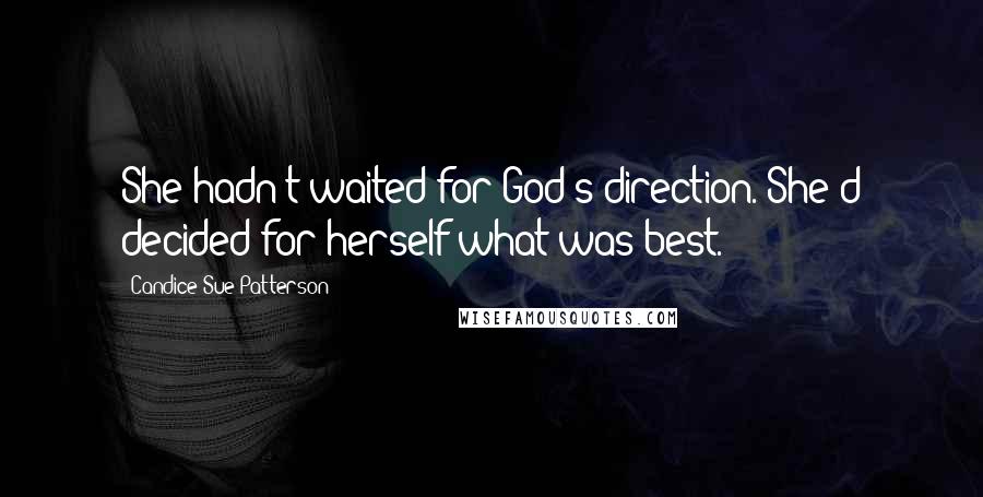 Candice Sue Patterson Quotes: She hadn't waited for God's direction. She'd decided for herself what was best.