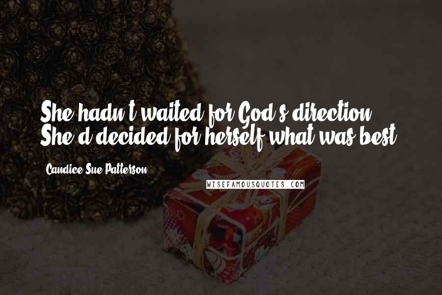 Candice Sue Patterson Quotes: She hadn't waited for God's direction. She'd decided for herself what was best.