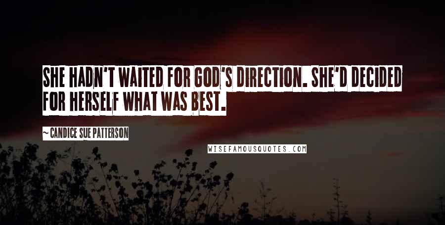 Candice Sue Patterson Quotes: She hadn't waited for God's direction. She'd decided for herself what was best.