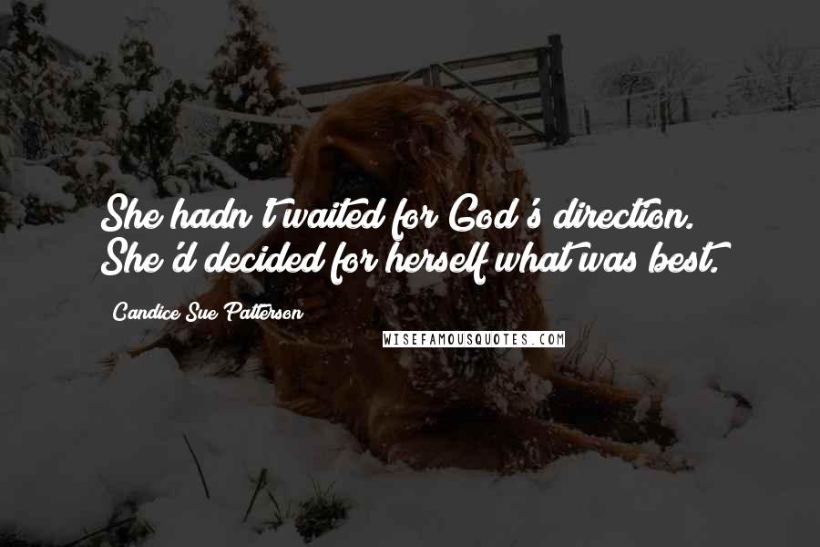 Candice Sue Patterson Quotes: She hadn't waited for God's direction. She'd decided for herself what was best.