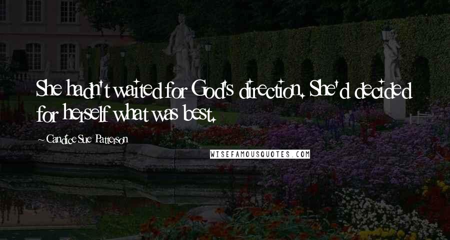 Candice Sue Patterson Quotes: She hadn't waited for God's direction. She'd decided for herself what was best.