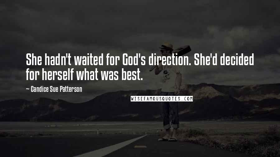 Candice Sue Patterson Quotes: She hadn't waited for God's direction. She'd decided for herself what was best.