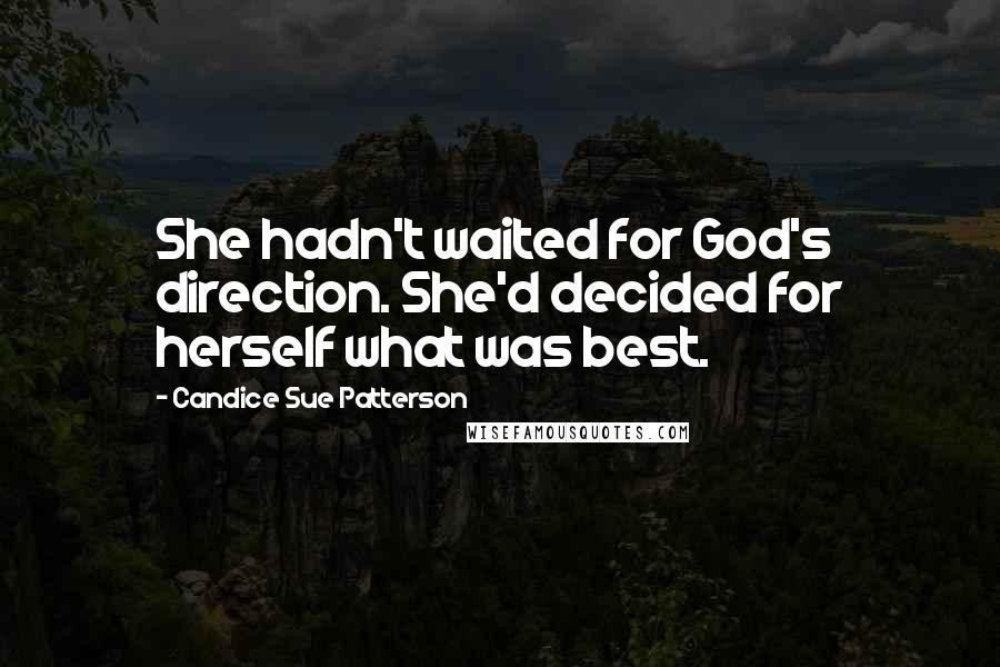 Candice Sue Patterson Quotes: She hadn't waited for God's direction. She'd decided for herself what was best.