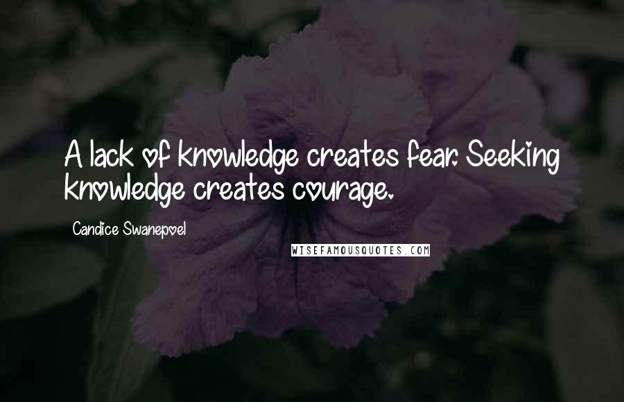 Candice Swanepoel Quotes: A lack of knowledge creates fear. Seeking knowledge creates courage.