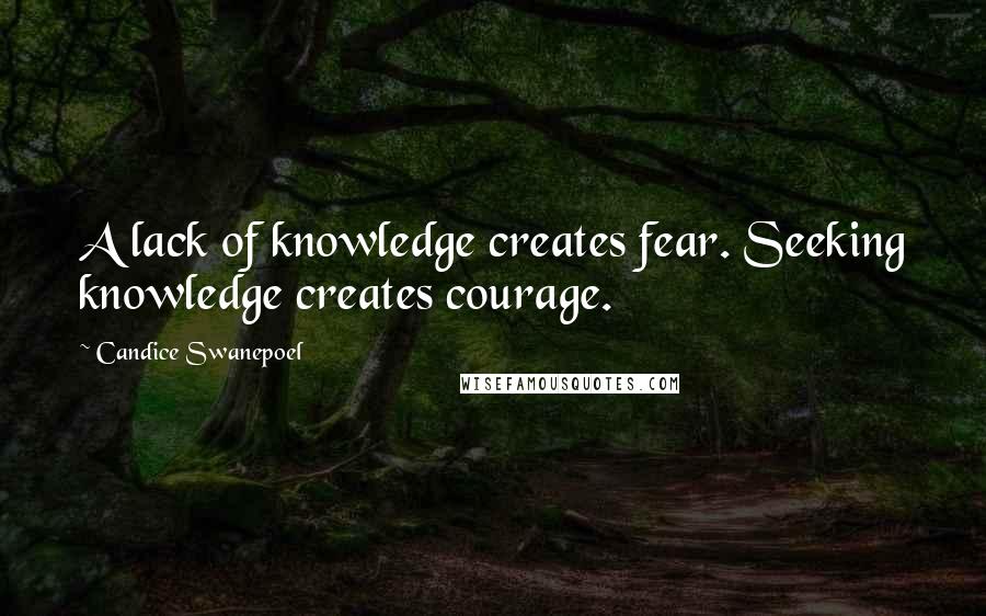 Candice Swanepoel Quotes: A lack of knowledge creates fear. Seeking knowledge creates courage.